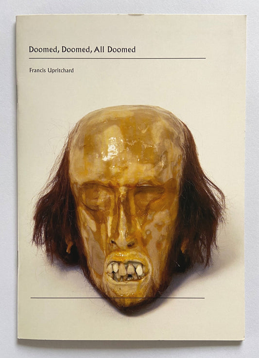 Doomed, Doomed, All Doomed - Francis Upritchard
