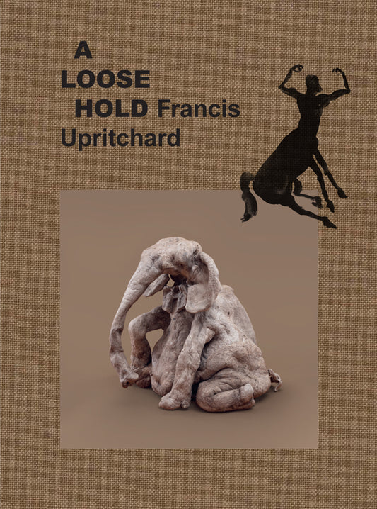 A Loose Hold - Francis Upritchard